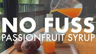 How to Make Easy Passion Fruit Syrup