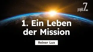 1. Ein Leben der Mission # Reiner Lux # Projekt7 Missionskongress