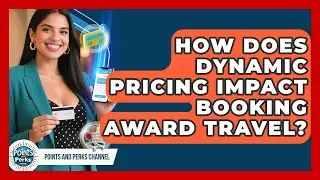 How Does Dynamic Pricing Impact Booking Award Travel? - Points and Perks Channel