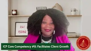 ICF Core Competency #8: Facilitates Client Growth