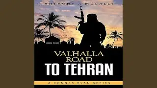 004_Chapter 3 - The Troop.7 - Valhalla Road to Tehran