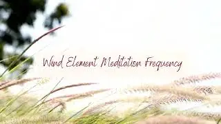 Wind Element Meditation Frequency