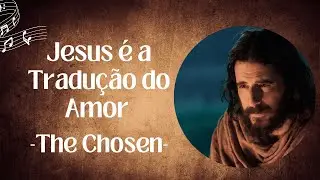 Jesus é a Tradução do Amor | The Chosen