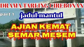 DRAMA TARLING CIREBONAN ‼️ AJIAN KEMAT SEMAR MESEM. part 1