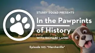 STUBBY SQUAD Presents: In the Pawprints of History, Episode 07 &ndash; 