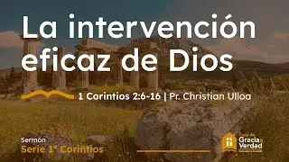 La intervención eficaz de Dios | 1ª Corintios 2:6-16 | Pr. Christian Ulloa