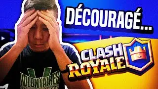 JE SUIS D&Eacute;COURAG&Eacute; DE CLASH ROYALE...