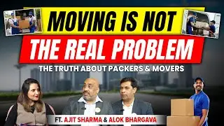 Moving is Not the Real Problem: The Truth About Packers & Movers | Ft. Ajit Sharma & Alok Bhargava