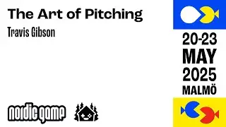 The Art of Pitching - Travis Gibson [Nordic Game 2025]