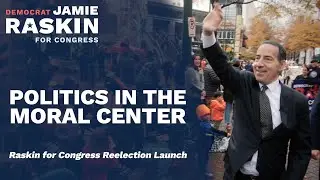 Politics in the Moral Center - Raskin for Congress Reelection Launch