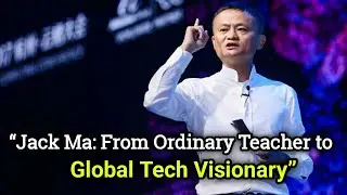 &ldquo;Jack Ma: From Ordinary Teacher to Global Tech Visionary, Global history 1,