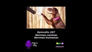 Episodio 287: Normas caninas-normas humanas