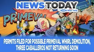 Permits Filed for Possible Primeval Whirl Demolition, 3 Caballeros Not Returning Soon -NewsToday 2/3