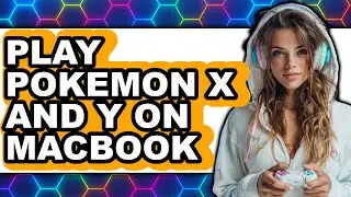 How To Play Pok&eacute;mon X And Y On MacBook - Full Guide