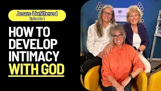 Developing Intimacy with God: Real Stories of Supernatural Encounters with God | Jesus Unfiltered