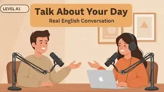 Практический английский для повседневной жизни — как носители языка рассказывают о своем дне.