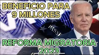 Reforma Migratoria 2023 | BENEFICIOS para 9 Millones..... BY FER OYUELA