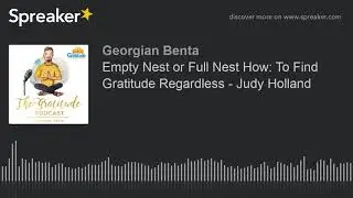 Empty Nest or Full Nest How: To Find Gratitude Regardless - Judy Holland