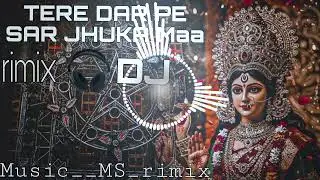Tere dar pe sar jhuka maa dj rimix