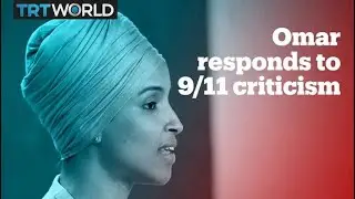 US Congresswoman Ilhan Omar responds to criticism over 9/11 remarks