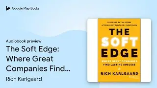 The Soft Edge: Where Great Companies Find&hellip; by Rich Karlgaard &middot; Audiobook preview