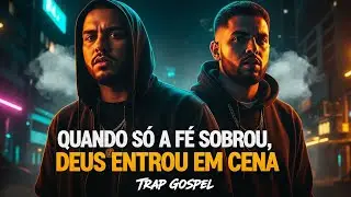 Quando Só a Fé Sobrou, Deus Entrou em Cena l Trap Gospel