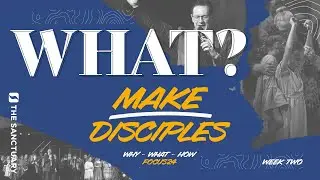 Focus24 - Week 2: What? &ndash; Make Disciples