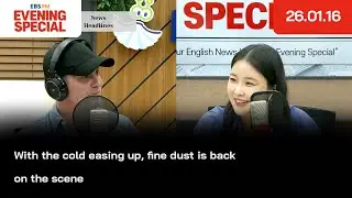 [이브닝 스페셜] 추위가 주춤한 사이 미세먼지가 기승을 부리고 있어 외 | 26.01.16 | News Headlines