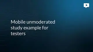 Mobile unmoderated study example for testers | Userlytics