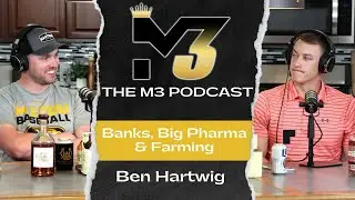 Banks, Big Pharma, & Farming with Ben Hartwig | The M3 Podcast | Ep. 062