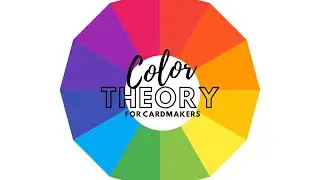 Color Theory for Cardmakers: New Class Available Now