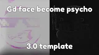 Gd face become psycho (3.0 template)