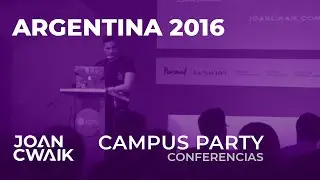 Joan Cwaik | Conferencias | Campus Party Argentina 2016