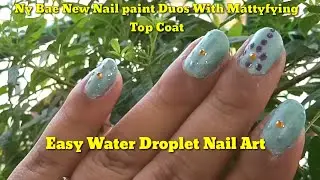 Easy Water Droplet Nail Art With New Ny Bae Nail Paint Duos|Cream Polish With Mattyfying Top Coat|