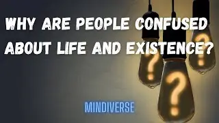 Why are people confused about life and existence? | Clarity & Truth | Meditation