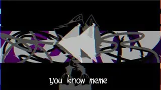 You know [meme]  &bull;gift&bull;