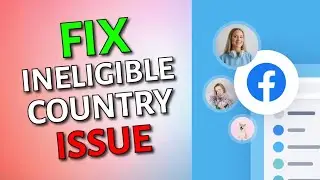 How to Fix Ineligible Country on Facebook 2025?