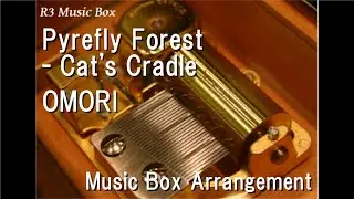 Pyrefly Forest - Cat's Cradle/OMORI [Music Box]