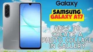 How to Create a Photo Collage in Gallery on Samsung Galaxy A17