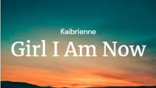 Girl I Am Now - Kaibrienne / FULL SONG LYRICS