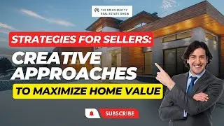 Strategies for Sellers: Creative Approaches to Maximize Home Value