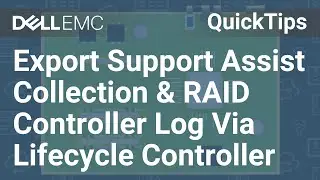 Lifecycle Controller: How to Export Support Assist Collection and RAID Controller Log QuickTips
