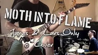 Metallica - Moth Into Flame James & Lars Cover