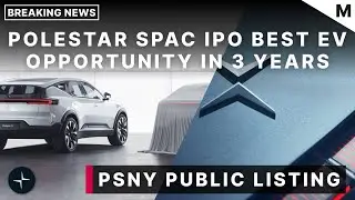 Polestar SPAC IPO May Be The Best EV SPAC Opportunity in The Last Three Years!