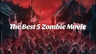 top 5 zombie movies  | best zombie films