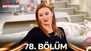 Çocuklar Duymasın 78. Bölüm