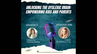 Unlocking the Dyslexic Brain: Empowering Kids and Parents with Dr. Rebecca Troy