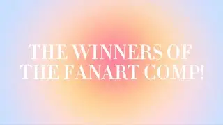 FANART COMP RESULTS! || tysm everyone for joining!🥀🌱🪸✨🪐