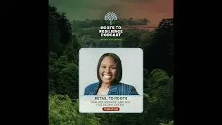 Retail to Roots: How One Woman Found Her Calling in Forestry - Roots to Resilience Podcast