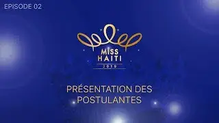 Miss Haiti 2019: Ep02- Présentation des Postulantes